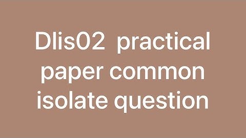 Dlis02 practical paper common isolate question #dlis #dlisupdate #vmoukotanewsexam #vmoukota #vmou 
