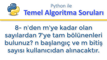 Python ile Sorular 8- Yediye tam bölünen sayıların toplamını bulmak