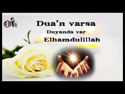 Dua'n varsa Duyanda var Elhamdülillah...!!! \