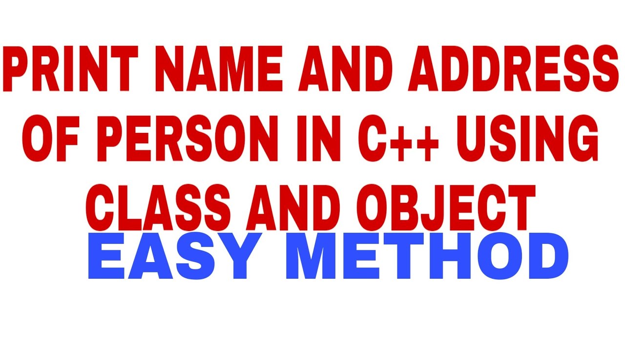 PRINT NAME AND ADDRESS OF PERSON IN C++ USING CLASS AND OBJECT | EASY ...