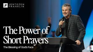The Power Of Short Prayers | The Blessing Of God’s Face | Jentezen Franklin