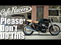 5 Tips to avoid a Horrible Cafe Racer