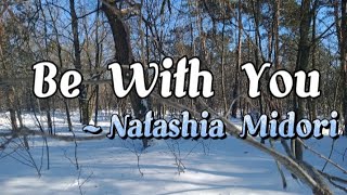 Download lagu Be With You - Natashia Midori