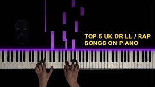 Top 5 UK Drill/Rap Songs on Piano