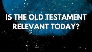 Your Questions, Honest Answers: "Is the Old Testament relevant today?”
