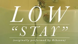 Low - Stay (Rihanna cover) chords