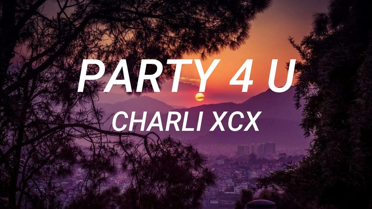 Charli XCX - party 4 u (Lyrics) Charli XCX - party 4 u (Lyrics)
