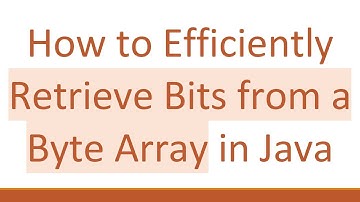 How to Efficiently Retrieve Bits from a Byte Array in Java