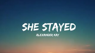 Alexander kay - She Stayed (lyrics)