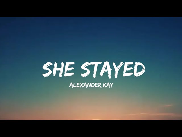 Alexander kay - She Stayed (lyrics) class=