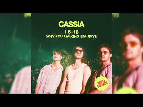 Cassia - 16-18 (Why You Lacking Energy?) (MYD Remix)