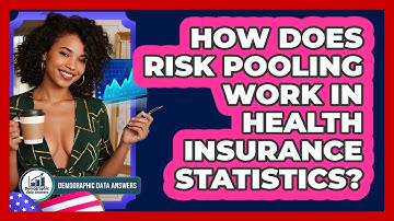 How Does Risk Pooling Work In Health Insurance Statistics? - Demographic Data Answers
