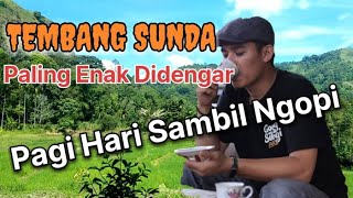 TEMBANG SUNDA PALING ENAK DI DENGAR PAGI HARI SAMBIL NGOPI