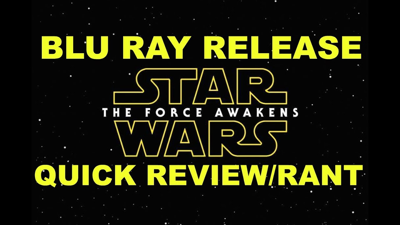 Star Wars: The Force Awakens Blu Ray Review/Rant