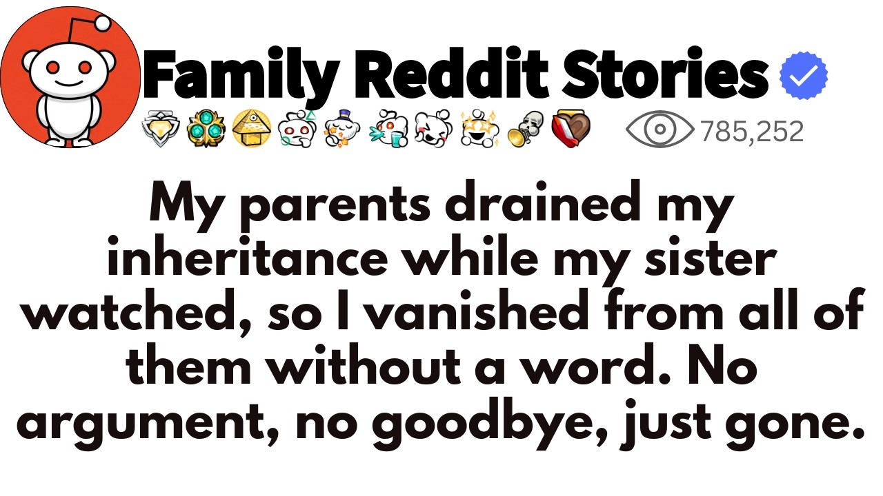 My parents drained my inheritance while my sister watched, so I vanished from all of them without...
