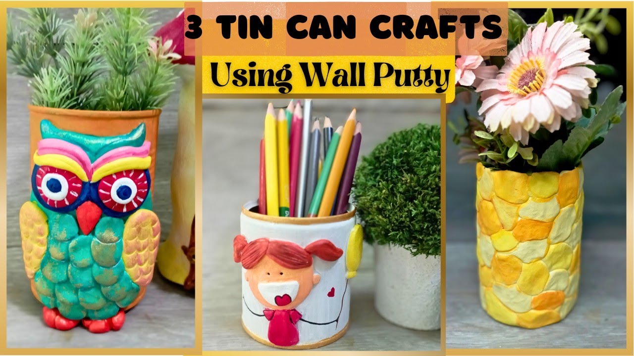 3 Easy Tin Can Craft Ideas using wall putty wall putty crafts diy