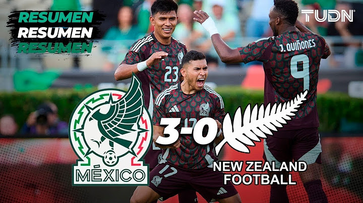 Resumen y goles l México 3-0 Nueva Zelanda l Amistoso Internacional l TUDN