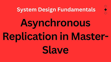 Asynchronous Replication in Master-Slave |  System Design Fundamentals