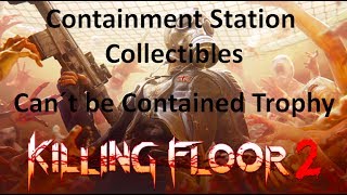 Can´t Be Contained Killing Floor 2 Trophy Guide- Containment Station Collectible locations