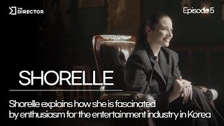 SHORELLE shares her thoughts how fascinating the Korean entertainment is! | The Director