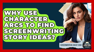 Why Use Character Arcs To Find Screenwriting Story Ideas? - Screenwriter