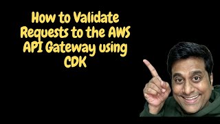 How to validate the requests to AWS Api gateway using cloud development kit Content
