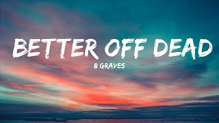 8 Graves - Better Off Dead (Lyrics)  | 25 Min