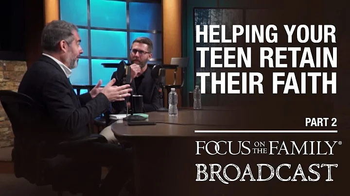 Helping Your Teens Retain Their Faith (Part 2) - D...