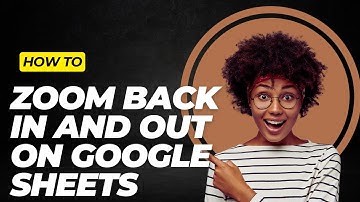 How To Zoom Back In And Out On Google Sheets