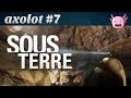 Axolot 7  sous terre