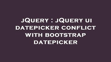 jQuery : jQuery ui datepicker conflict with bootstrap datepicker