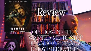 Netflix's DAMSEL Review or: How Netflix Wanted Me To Stop Being So Critical & Enjoy Mediocrity