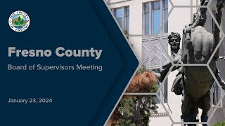 Fresno County Board of Supervisors Meeting 1/23/2024