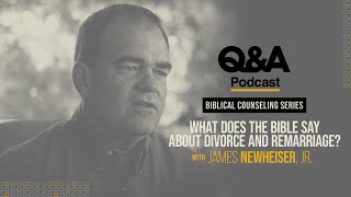 James Newheiser, Jr. | What Does the Bible Say About Divorce and Remarriage? | TGC Q&A