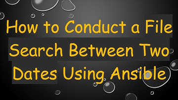 How to Conduct a File Search Between Two Dates Using Ansible