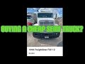 Buying a (CHEAP) semi truck? Trucker style