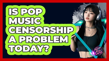 Is Pop Music Censorship A Problem Today? - Pop Music Gurus