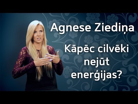 Agnese Ziediņa-Zariņa - Kāpēc cilvēki nejūt enerģijas?
