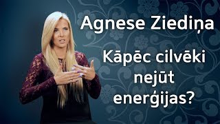 Agnese Ziediņa-Zariņa - Kāpēc cilvēki nejūt enerģijas?