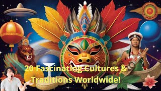 Discover the Diverse Tapestry: 20 Fascinating Cultures & Traditions Worldwide!
