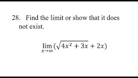 28. Find the limit or show that it does not exist. lim(x→∞)⁡(√(4x^2+3x)+2x)