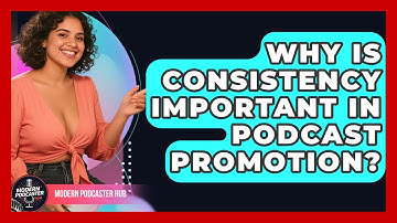 Why Is Consistency Important in Podcast Promotion? | Modern Podcaster Hub News