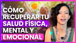 Cómo recuperar tu salud física, mental y emocional