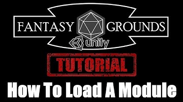 Fantasy Grounds Unity Tutorial --- How To Load A Module