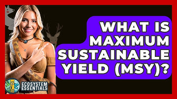 What Is Maximum Sustainable Yield (MSY)? - Ecosystem Essentials