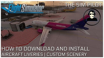 Microsoft Flight Simulator 2020 | HOW TO DOWNLOAD AND INSTALL | AIRCRAFT LIVERIES & CUSTOM SCENERY