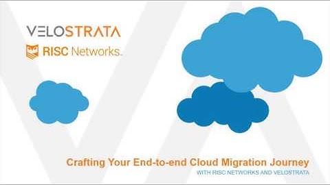 Crafting your end-to-end Cloud Migration Journey with RISC Networks and Velostrata