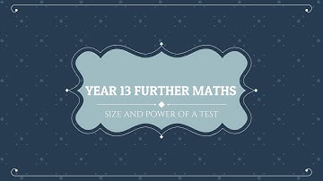Yr 13 Further Maths - The Size and Power of a test
