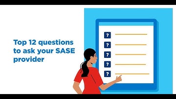 Top 12 questions to ask your SASE provider