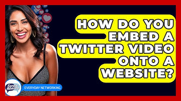 How Do You Embed A Twitter Video Onto A Website? - Everyday-Networking
